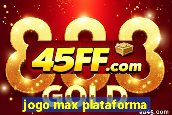 jogo max plataforma